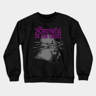 Sorrowful be the heart - I Crewneck Sweatshirt